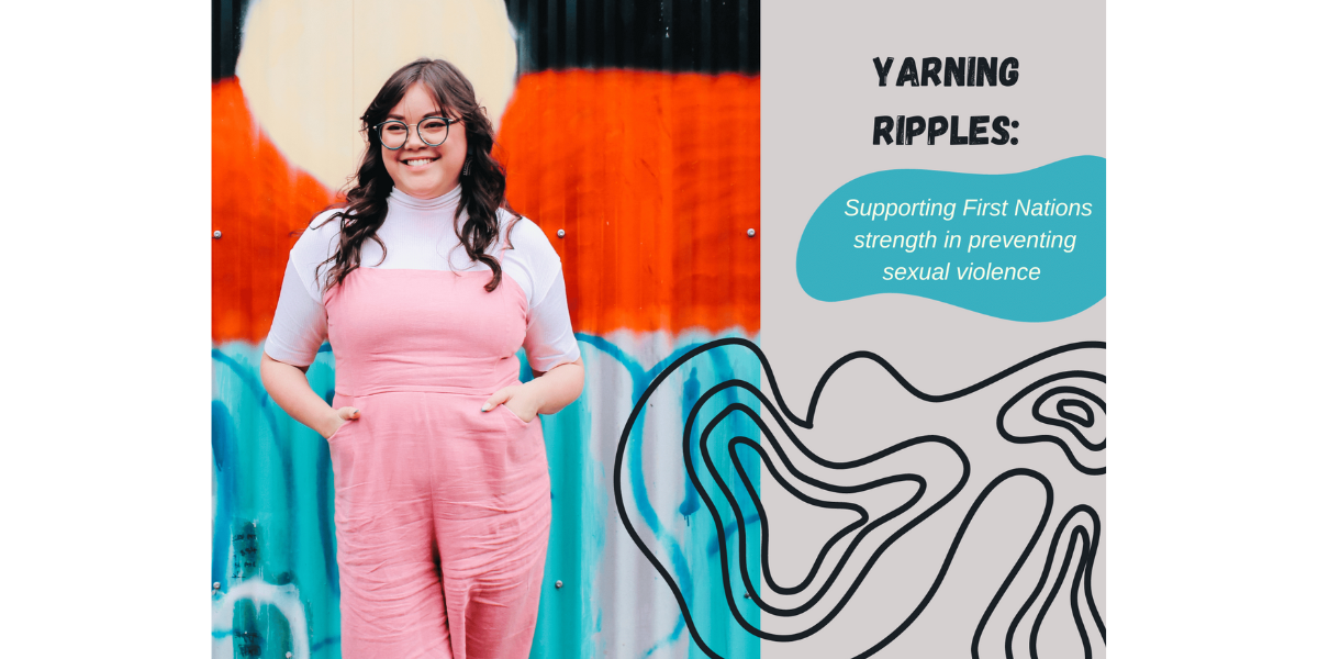 Yarning ripples: Supporting First Nations strength in preventing sexual violence